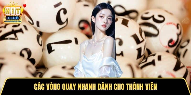 Các vòng quay nhanh dành cho thành viên