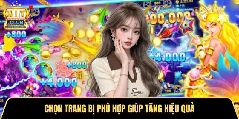 Chọn trang bị phù hợp giúp tăng hiệu quả