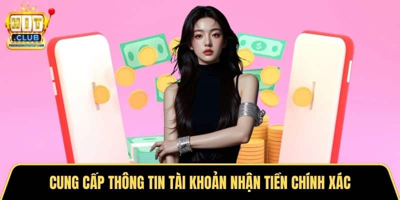 Cung cấp thông tin tài khoản nhận tiền chính xác