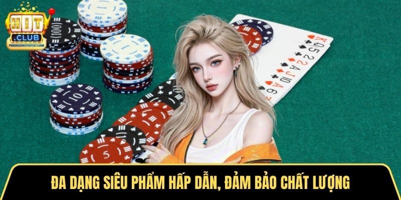 Đa dạng siêu phẩm hấp dẫn, đảm bảo chất lượng