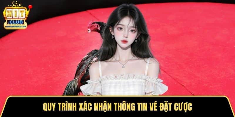Quy trình xác nhận thông tin vé đặt cược