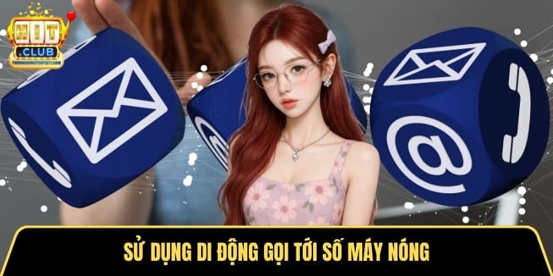 Sử dụng di động gọi tới số máy nóng
