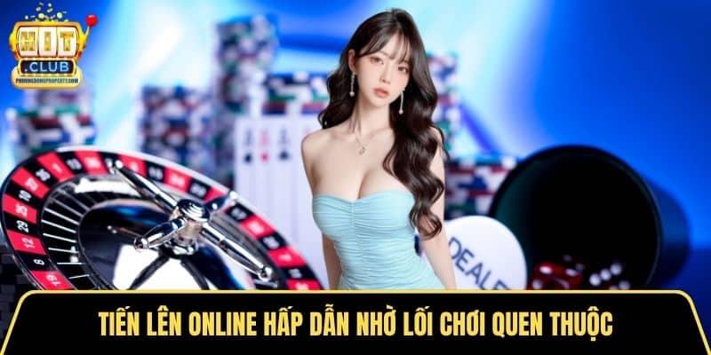 Tiến lên online hấp dẫn nhờ lối chơi quen thuộc