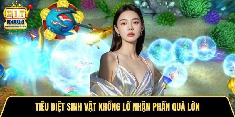 Tiêu diệt sinh vật khổng lồ nhận phần quà lớn