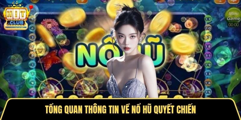 Tổng quan thông tin về nổ hũ quyết chiến