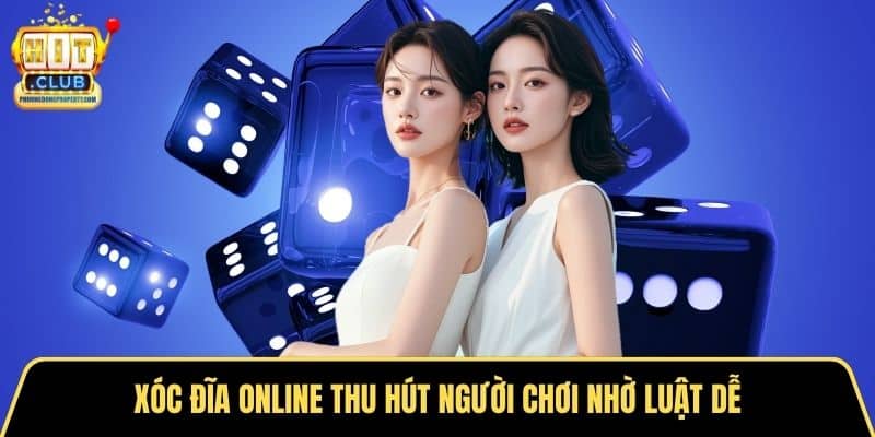 Xóc đĩa online thu hút người chơi nhờ luật dễ